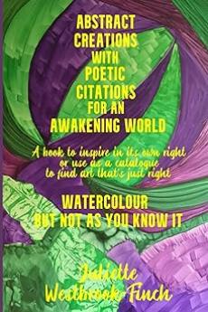 ABSTRACT CREATIONS WITH POETIC CITATIONS FOR AN AWAKENING WORLD. BOOK